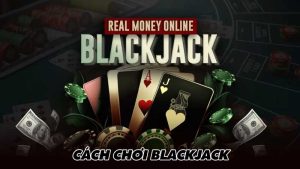 Cách chơi BlackJack 
